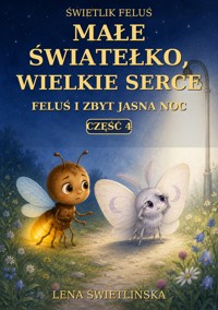 Świetlik Feluś. Małe światełko, wielkie serce - Feluś i zbyt jasna noc - Część 4 - Lena Świetlińska - ebook