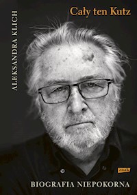 Cały ten Kutz Biografia niepokorna - Aleksandra Klich - książka