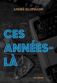 Ces années-là - André Klopmann - ebook