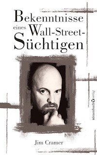 Bekenntnisse eines Wall-Street-Süchtigen - James J Cramer - ebook