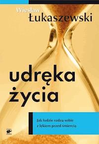 Udręka życia. Jak ludzie radzą sobie z lękiem przed śmiercią - Wiesław Łukaszewski - ebook