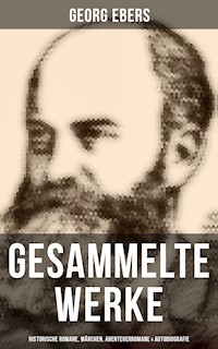 Gesammelte Werke: Historische Romane, Märchen, Abenteuerromane & Autobiografie - Georg Ebers - ebook