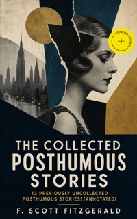 The Collected Posthumous Stories: 13 previously uncollected posthumous stories! (Annotated) - F. Scott Fitzgerald - ebook