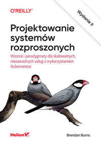 Projektowanie systemów rozproszonych. Wzorce i paradygmaty dla skalowalnych, niezawodnych usług z wykorzystaniem Kubernetesa - Brendan Burns - książka