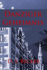 Danziger Geheimnis - D.S. Becker - ebook