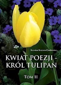 Kwiat poezji Tom 2 Król tulipan - Jankiewicz Krystian Krzysztof - książka