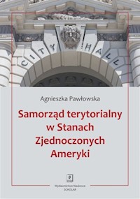 Samorząd terytorialny w Stanach Zjednoczonych Ameryki - Agnieszka Pawłowska - książka