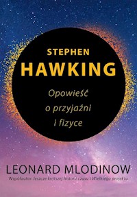 Stephen Hawking Opowieść o przyjaźni i fizyce - Leonard Mlodinow - książka