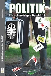 Politik - ein schmutziges Geschäft? - Michael Kotsch - ebook