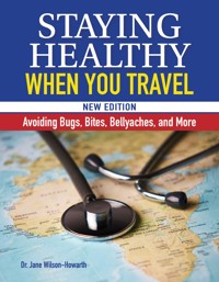 Staying Healthy When You Travel, New Edition - Dr. Jane Wilson-Howarth - ebook