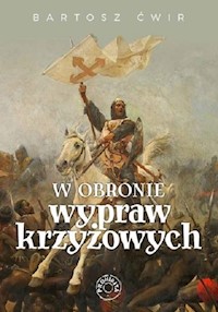 W obronie wypraw krzyżowych - Ćwir Bartosz - ebook + książka