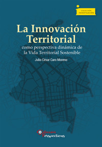 La Innovación Territorial como perspectiva dinámica de la Vida Territorial Sostenible - Julio César Caro Moreno - ebook