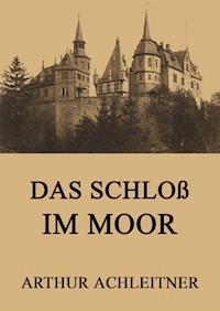 Das Schloß im Moor - Arthur Achleitner - ebook