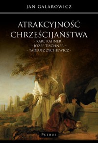 Atrakcyjność chrześcijaństwa. Karl Rahner – Józef Tischner – Tadeusz Żychiewicz - Jan Galarowicz - książka