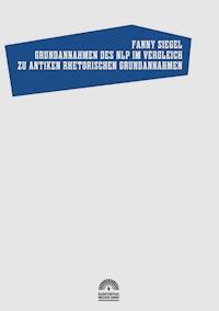 Grundannahmen des NLP im Vergleich zu antiken rhetorischen Grundannahmen - Fanny Siegel - ebook