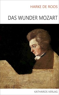 Das Wunder Mozart - Harke de Roos - ebook