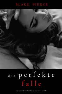 Die Perfekte Falle (Ein spannender Psychothriller mit Jessie Hunt—Band Dreißig) - Blake Pierce - ebook
