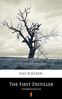 The First Distiller. A Comedy in Six Acts - Leo Tolstoy - ebook