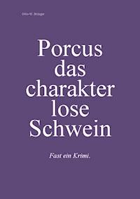 Porcus das charakterlose Schwein - otto w bringer - ebook