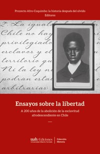 Ensayos sobre la libertad - Proyecto Afro-Coquimbo: la historia después del olvido - Editores - ebook