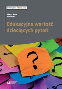 Edukacyjna wartość dziecięcych pytań - Bonar Jolanta, Buła Anna - książka