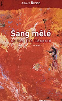 Sang mêlé ou ton fils Léopold - Albert Russo - ebook