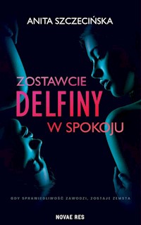 Zostawcie delfiny w spokoju - Szczecińska Anita - ebook + książka