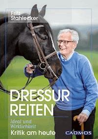 Dressurreiten - Ideal und Wirklichkeit - Fritz Stahlecker - ebook