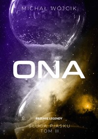 Sługa Piasku - ONA - Tom 3 - Brzemię Legendy - Michał Wójcik - ebook