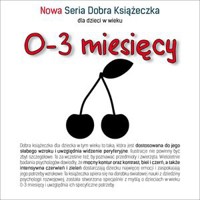 Nowa Seria Dobra Książeczka 0-3 miesięcy - Agnieszka Starok, Karolina Cichoń-Wydrych (ilustr.) - książka