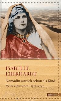 Nomadin war ich schon als Kind - Isabelle Eberhardt - ebook