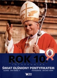 Rok 10. Fotokronika. Świat Olśniony Pontyfikatem. - zbiorowa praca - książka