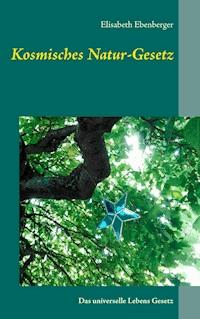 Kosmisches Natur-Gesetz - Elisabeth Ebenberger - ebook