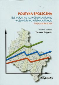 Polityka społeczna i jej wpływ na rozwój gospodarczy województwa wielkopolskiego -  - książka