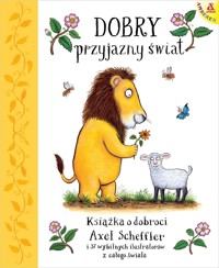 Dobry, przyjazny świat - Axel Scheffler - książka