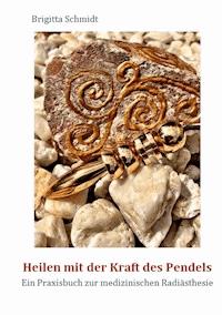 Heilen mit der Kraft des Pendels - Brigitta Schmidt - ebook