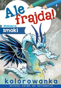 Ale frajda! Wykoloruj smoki - Wydawnictwo Skrzat - książka