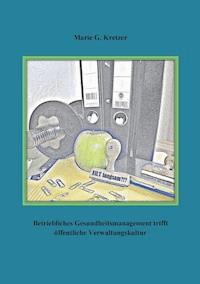 Betriebliches Gesundheitsmanagement trifft öffentliche Verwaltungskultur - Marie G. Kretzer - ebook