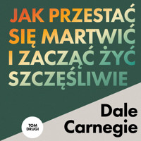 Jak przestać się martwić i zacząć żyć szczęśliwie. Tom drugi - Dale Carnegie - audiobook