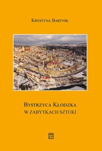Bystrzyca Kłodzka w zabytkach sztuki - Krystyna Bartnik - książka