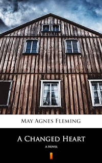 A Changed Heart. A Novel - May Agnes Fleming - ebook