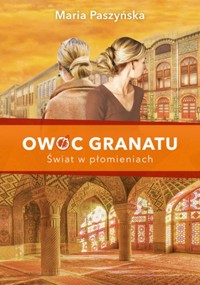 Owoc granatu Świat w płomieniach - Maria Paszyńska - książka
