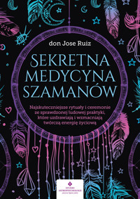 Sekretna medycyna szamanów - don Jose Ruiz - ebook