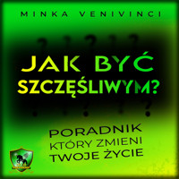 Jak być szczęśliwym? - Minka Venivinci - audiobook