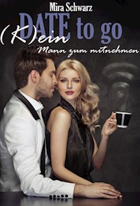 Date to go - (K)ein Mann zum mitnehmen - Mira Schwarz - ebook