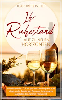 IHR RUHESTAND - Auf zu neuen Horizonten! - Joachim Roschel - ebook