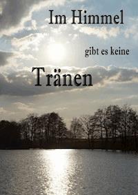 Im Himmel gibt es keine Tränen - Yvonne Tschipke - ebook