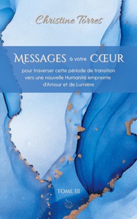 Messages à votre Coeur Tome III - Christine Torres - ebook