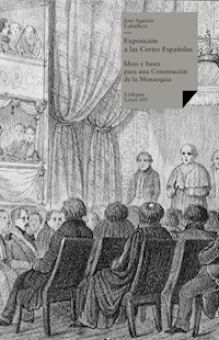 Exposición a las Cortes Españolas, Ideas y bases para una Constitución - José Agustín Caballero - ebook