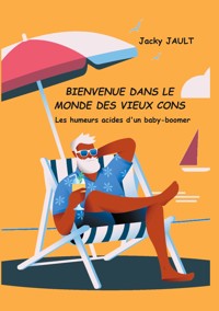 Bienvenue dans le monde des vieux cons - Jacky Jault - ebook